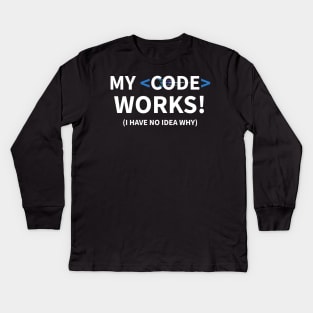 Developer My Code Works (I Have No Idea Why) Kids Long Sleeve T-Shirt